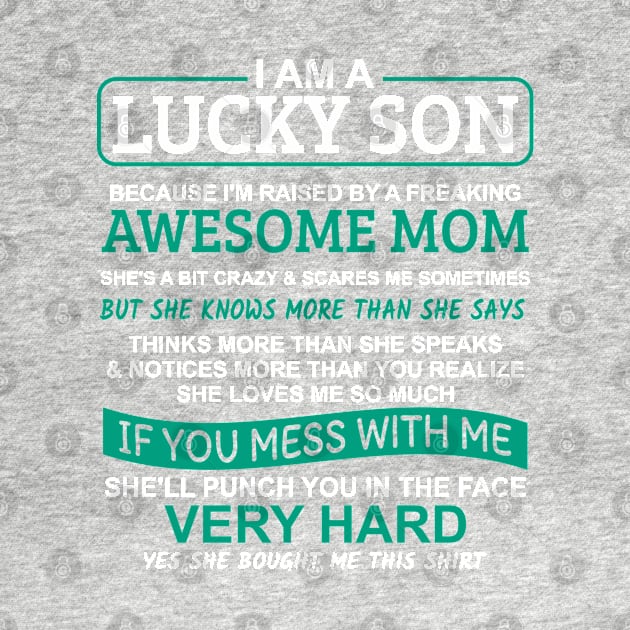 I Am A Lucky Son I'm Raised By A Freaking Awesome Mom by Mas Design